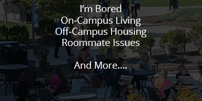 Image of students with the words, I'm bored, On-Campus living, Off-Campus living, Roommate Issues, and more...
