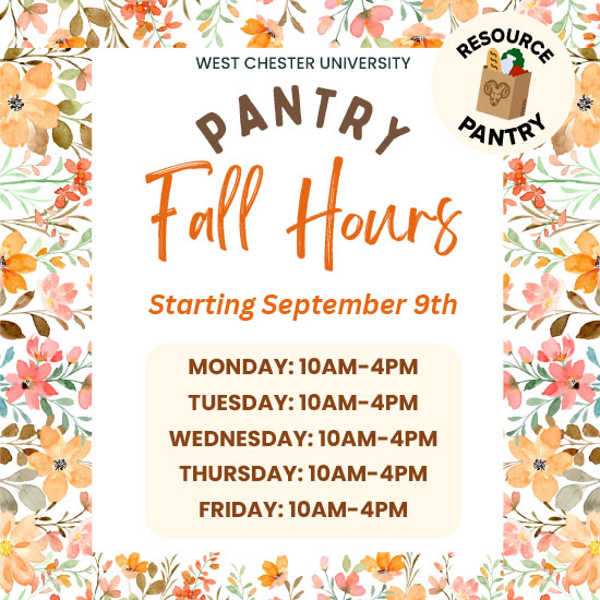  WEST CHESTER UNIVERSITY RESOURCE PANTRY PANTRY Fall Hours Starting September 9th MONDAY: 10AM-4PM TUESDAY: 10AM-4PM WEDNESDAY: 10AM-4PM THURSDAY: 10AM-4PM FRIDAY: 10AM-4PM