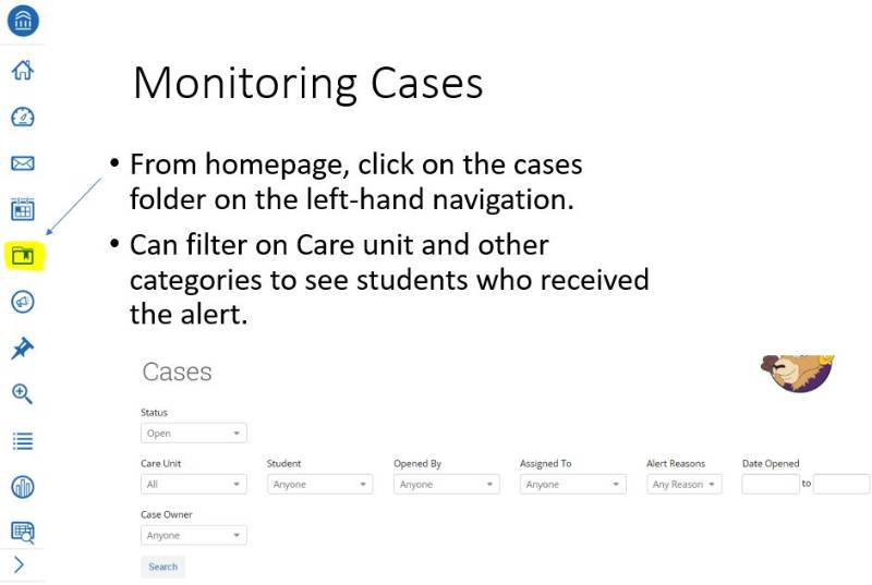 Monitoring Cases - From homepage, click on the cases folder on the left-hand navigation. Can filter on Care unit and other categories to see students who received the alert.
