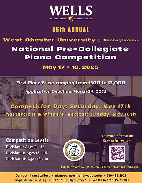 35th Annual West Chester University of Pennsylvania National Pre-Collegiate Piano Competition May 17-18, 2025. First Place Prizes ranging from $500 to $2,000. Application Deadline: March 24th, 2025. Competition Day: Saturday, May 17th. Masterclass & Winners' Recital: Sunday, May 18th